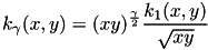 \[ k_\gamma(x,y) = (xy)^{\frac{\gamma}{2}} \frac{k_1(x,y)}{\sqrt{xy}} \]